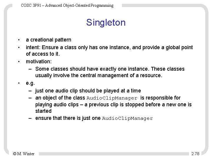 COSC 3 P 91 – Advanced Object-Oriented Programming Singleton • • a creational pattern