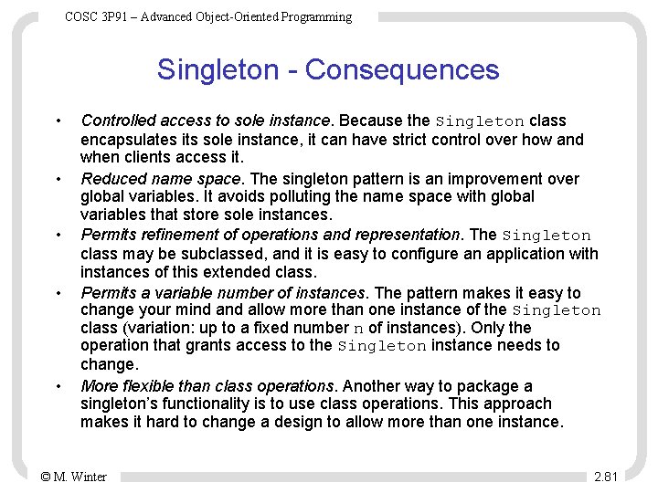 COSC 3 P 91 – Advanced Object-Oriented Programming Singleton - Consequences • • •