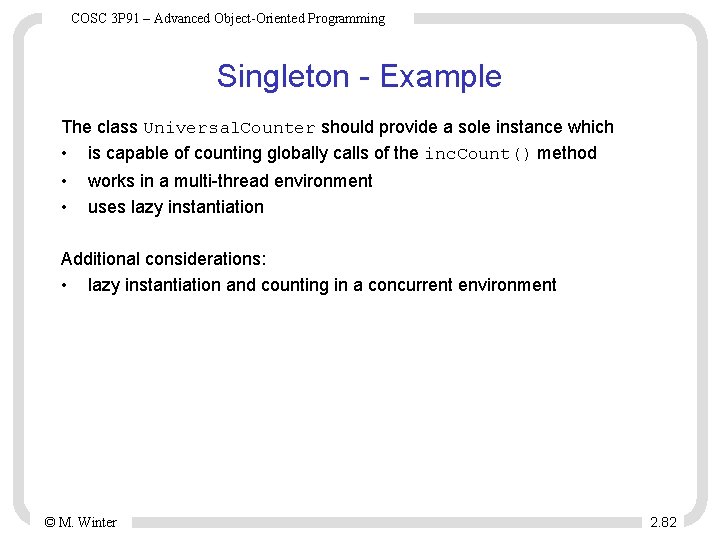 COSC 3 P 91 – Advanced Object-Oriented Programming Singleton - Example The class Universal.