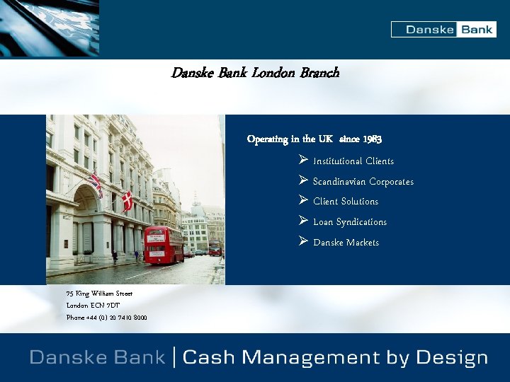 Danske Bank London Branch Operating in the UK since 1983 Ø Institutional Clients Ø