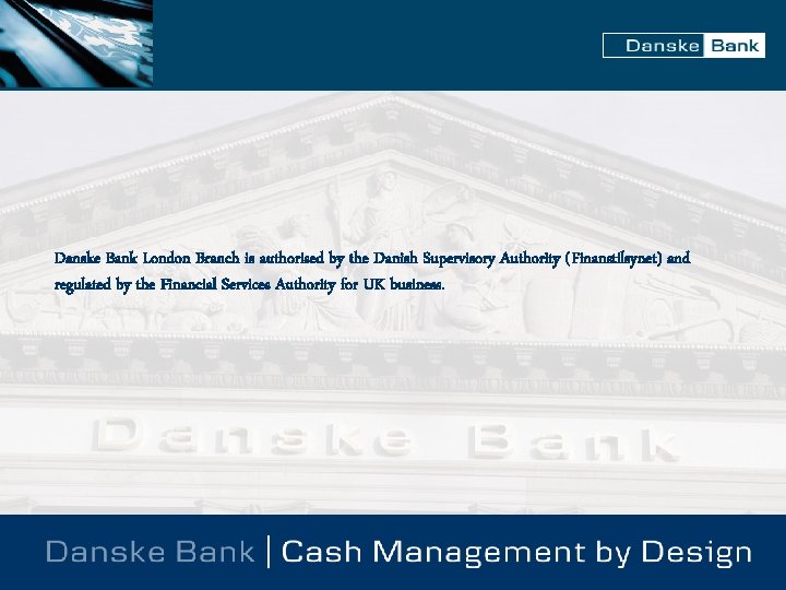 Danske Bank London Branch is authorised by the Danish Supervisory Authority (Finanstilsynet) and regulated