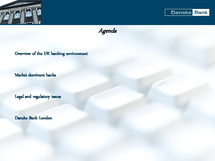 Agenda Overview of the UK banking environment Market dominant banks Legal and regulatory issues