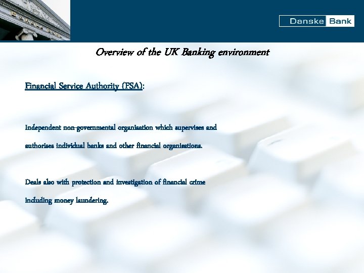 Overview of the UK Banking environment Financial Service Authority (FSA): Independent non-governmental organisation which