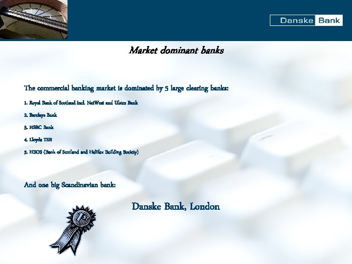 Market dominant banks The commercial banking market is dominated by 5 large clearing banks: