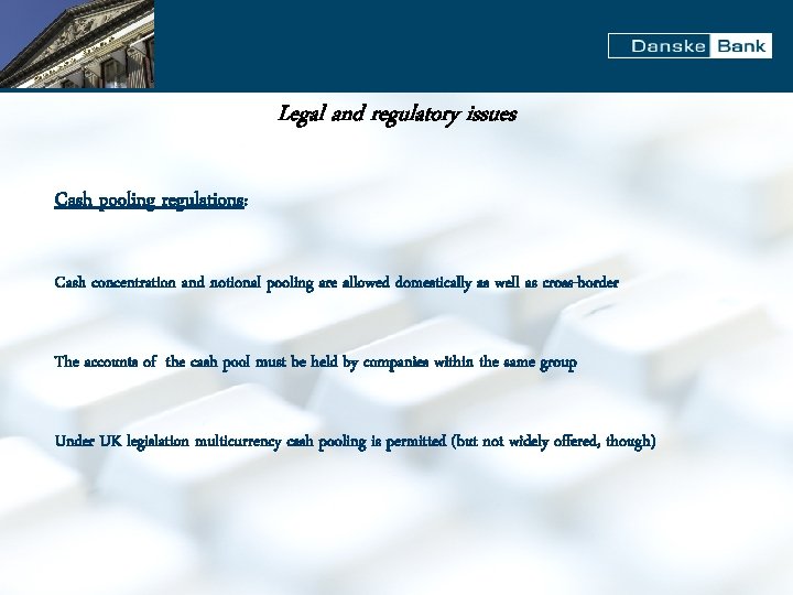 Legal and regulatory issues Cash pooling regulations: Cash concentration and notional pooling are allowed