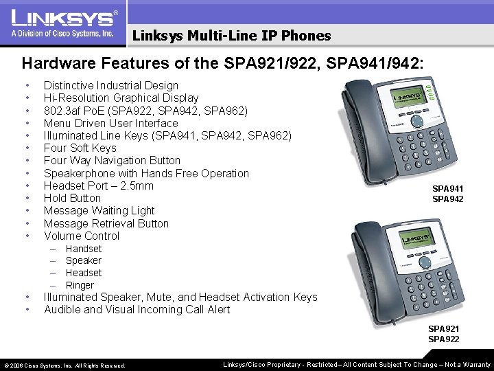 Linksys Multi-Line IP Phones Hardware Features of the SPA 921/922, SPA 941/942: • •