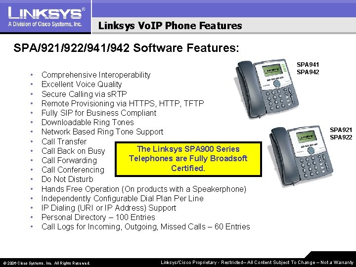 Linksys Vo. IP Phone Features SPA/921/922/941/942 Software Features: • • • • • Comprehensive