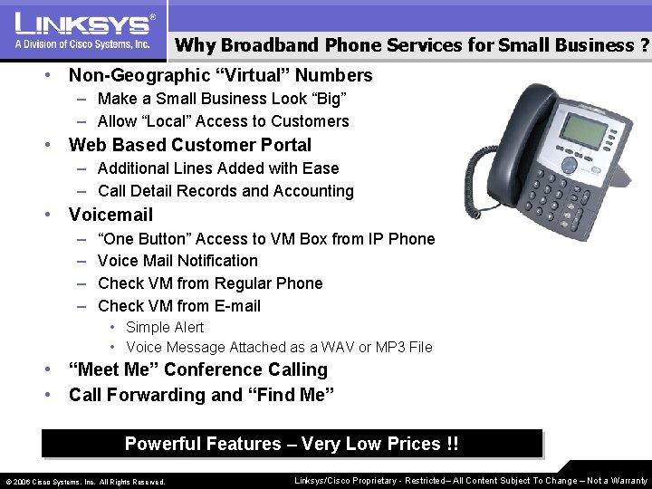 Why Broadband Phone Services for Small Business ? • Non-Geographic “Virtual” Numbers – Make