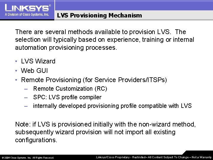 LVS Provisioning Mechanism There are several methods available to provision LVS. The selection will