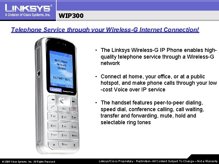 WIP 300 Telephone Service through your Wireless-G Internet Connection! • The Linksys Wireless-G IP