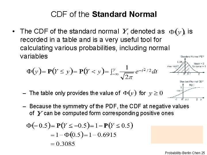 CDF of the Standard Normal • The CDF of the standard normal , denoted