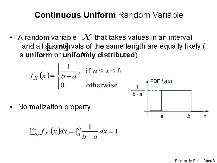 Continuous Uniform Random Variable • A random variable that takes values in an interval