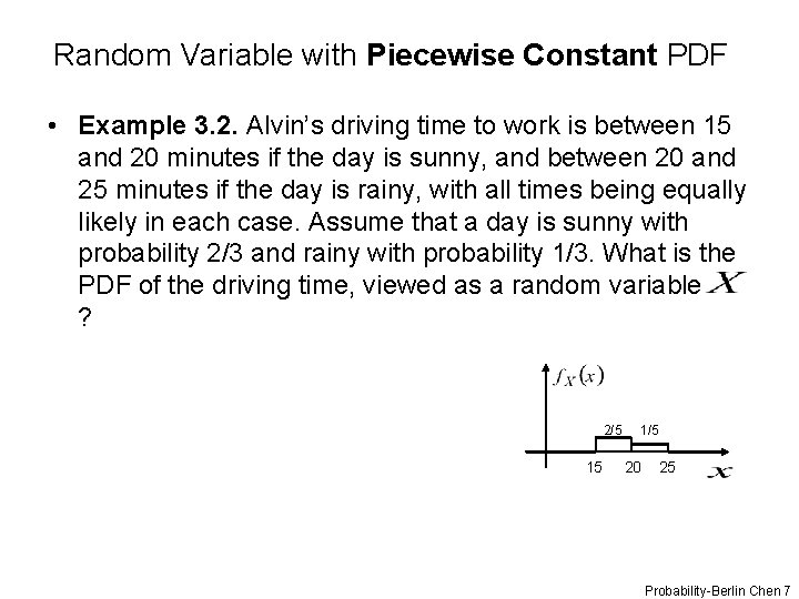 Random Variable with Piecewise Constant PDF • Example 3. 2. Alvin’s driving time to