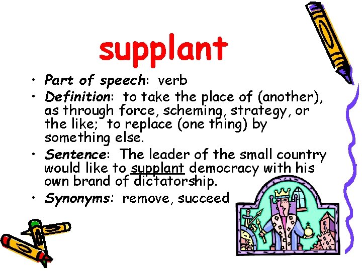 supplant • Part of speech: verb • Definition: to take the place of (another),