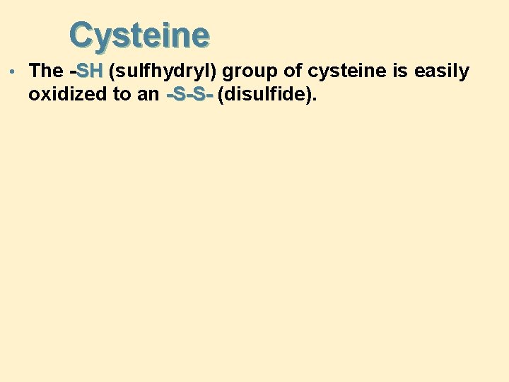 Cysteine • The -SH (sulfhydryl) group of cysteine is easily oxidized to an -S-S-