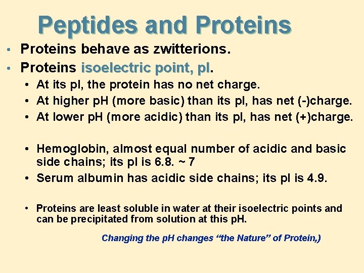 Peptides and Proteins • Proteins behave as zwitterions. • Proteins isoelectric point, p. I