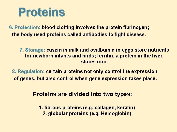 Proteins 6. Protection: blood clotting involves the protein fibrinogen; the body used proteins called