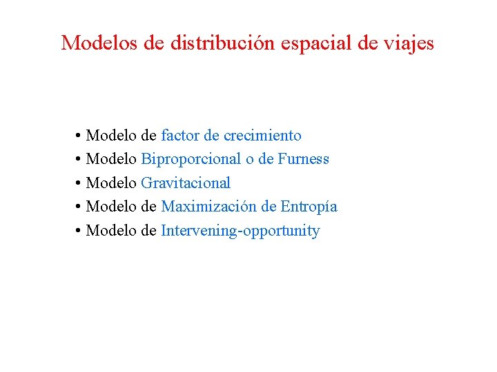 Modelos de distribución espacial de viajes • Modelo de factor de crecimiento • Modelo