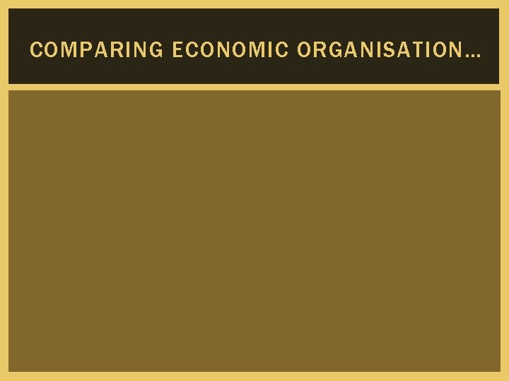 COMPARING ECONOMIC ORGANISATION… 