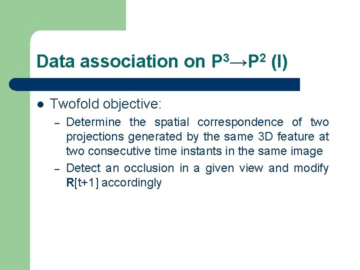 Data association on P 3→P 2 (I) l Twofold objective: – – Determine the