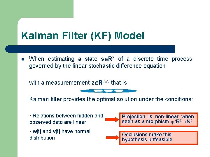 Kalman Filter (KF) Model l When estimating a state s R 3 of a