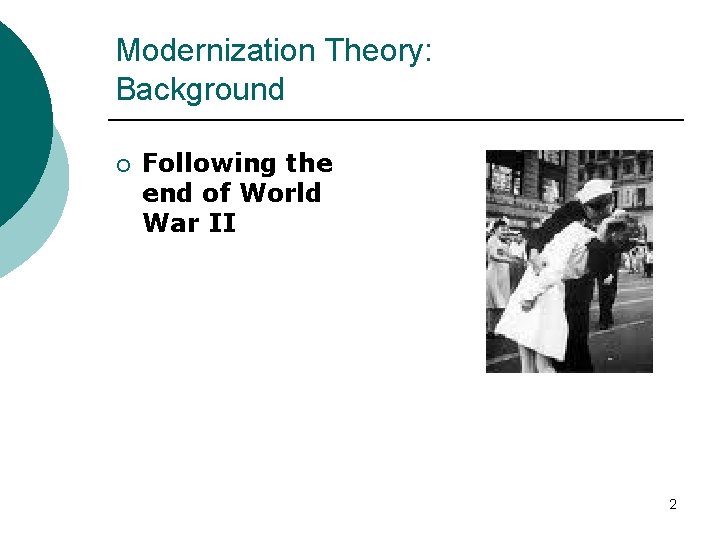 Modernization Theory: Background ¡ Following the end of World War II 2 