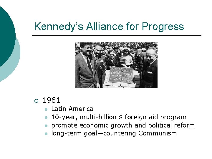 Kennedy’s Alliance for Progress ¡ 1961 l l Latin America 10 -year, multi-billion $