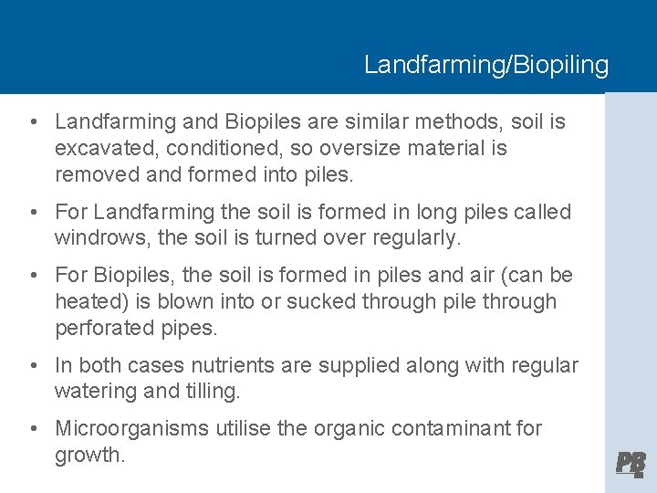 Landfarming/Biopiling • Landfarming and Biopiles are similar methods, soil is excavated, conditioned, so oversize