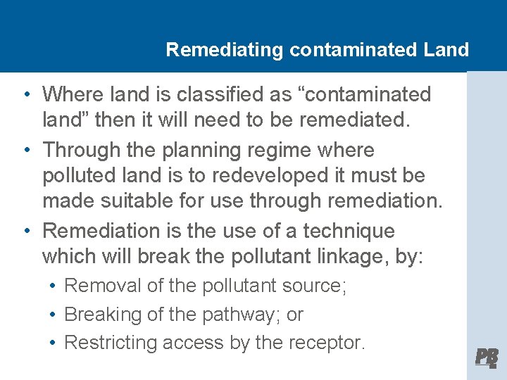 Remediating contaminated Land • Where land is classified as “contaminated land” then it will