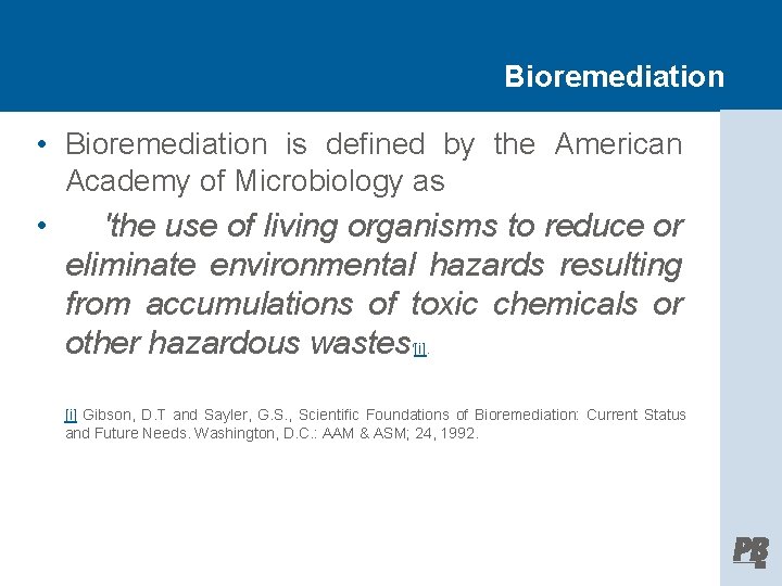 Bioremediation • Bioremediation is defined by the American Academy of Microbiology as • 'the