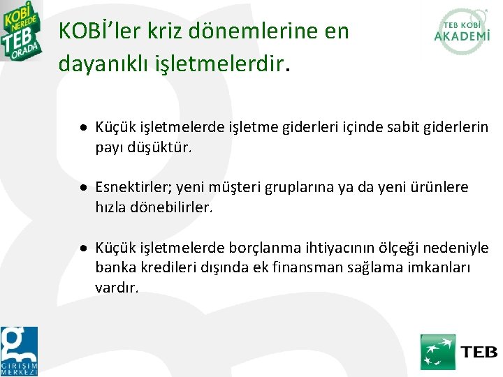 KOBİ’ler kriz dönemlerine en dayanıklı işletmelerdir. · Küçük işletmelerde işletme giderleri içinde sabit giderlerin