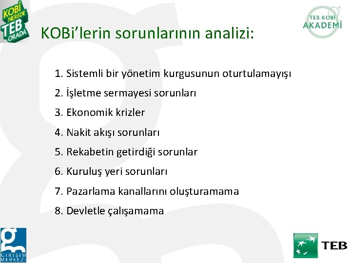 KOBi’lerin sorunlarının analizi: 1. Sistemli bir yönetim kurgusunun oturtulamayışı 2. İşletme sermayesi sorunları 3.