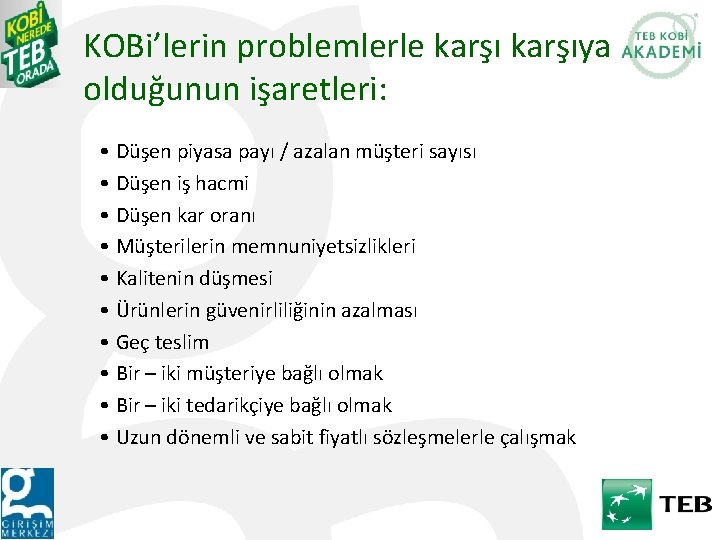 KOBi’lerin problemlerle karşıya olduğunun işaretleri: • Düşen piyasa payı / azalan müşteri sayısı •