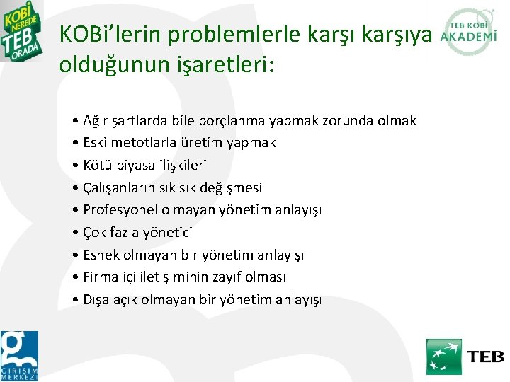 KOBi’lerin problemlerle karşıya olduğunun işaretleri: • Ağır şartlarda bile borçlanma yapmak zorunda olmak •