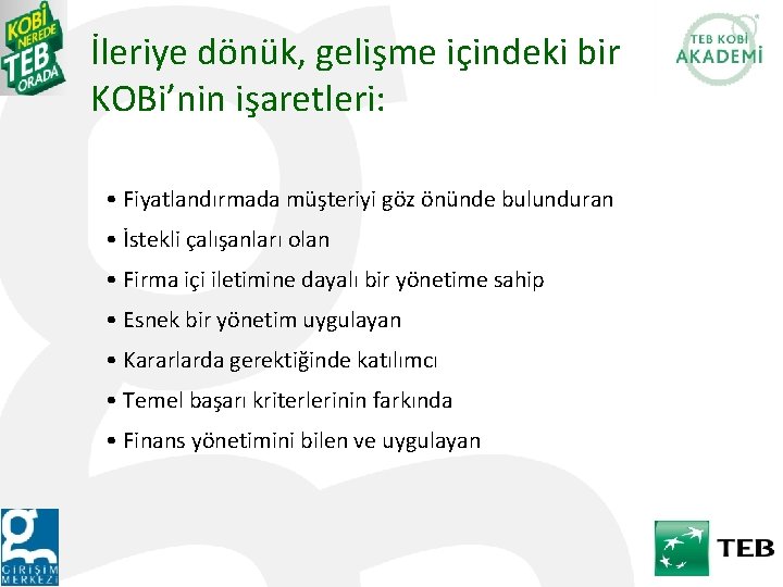 İleriye dönük, gelişme içindeki bir KOBi’nin işaretleri: • Fiyatlandırmada müşteriyi göz önünde bulunduran •