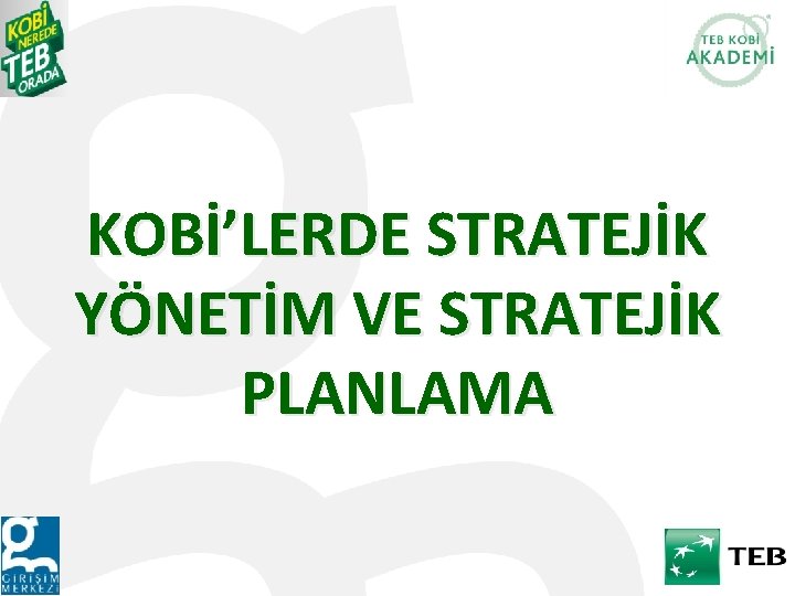 KOBİ’LERDE STRATEJİK YÖNETİM VE STRATEJİK PLANLAMA 