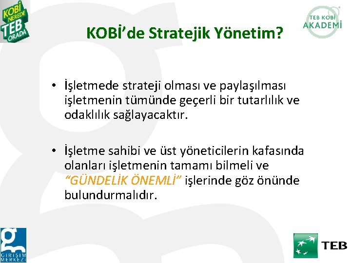 KOBİ’de Stratejik Yönetim? • İşletmede strateji olması ve paylaşılması işletmenin tümünde geçerli bir tutarlılık