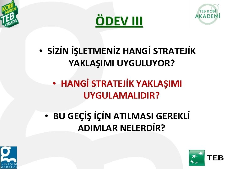 ÖDEV III • SİZİN İŞLETMENİZ HANGİ STRATEJİK YAKLAŞIMI UYGULUYOR? • HANGİ STRATEJİK YAKLAŞIMI UYGULAMALIDIR?