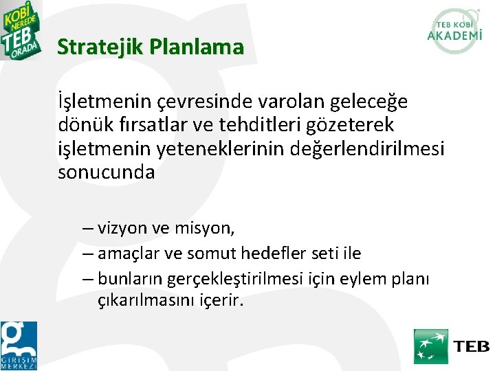 Stratejik Planlama İşletmenin çevresinde varolan geleceğe dönük fırsatlar ve tehditleri gözeterek işletmenin yeteneklerinin değerlendirilmesi