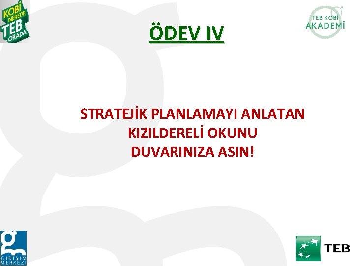 ÖDEV IV STRATEJİK PLANLAMAYI ANLATAN KIZILDERELİ OKUNU DUVARINIZA ASIN! 