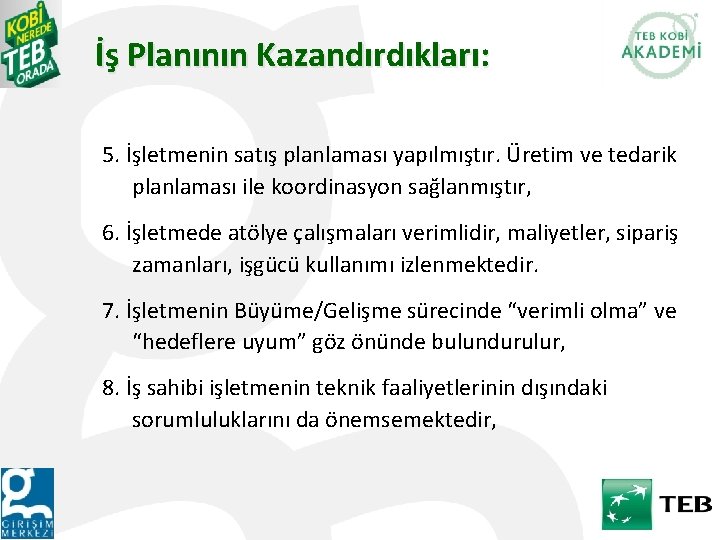 İş Planının Kazandırdıkları: 5. İşletmenin satış planlaması yapılmıştır. Üretim ve tedarik planlaması ile koordinasyon