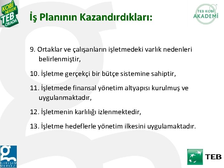 İş Planının Kazandırdıkları: 9. Ortaklar ve çalışanların işletmedeki varlık nedenleri belirlenmiştir, 10. İşletme gerçekçi