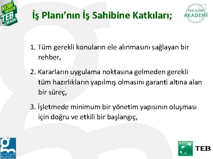 İş Planı’nın İş Sahibine Katkıları; 1. Tüm gerekli konuların ele alınmasını sağlayan bir rehber,