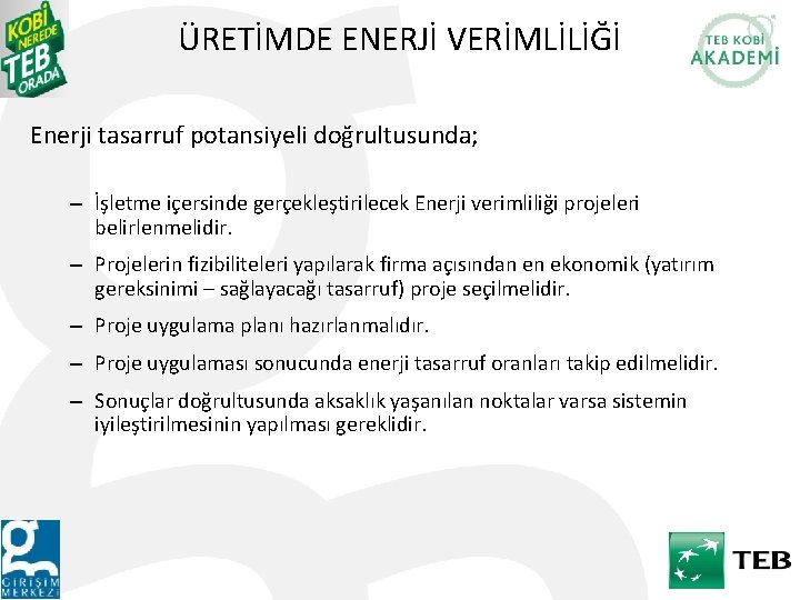 ÜRETİMDE ENERJİ VERİMLİLİĞİ Enerji tasarruf potansiyeli doğrultusunda; – İşletme içersinde gerçekleştirilecek Enerji verimliliği projeleri