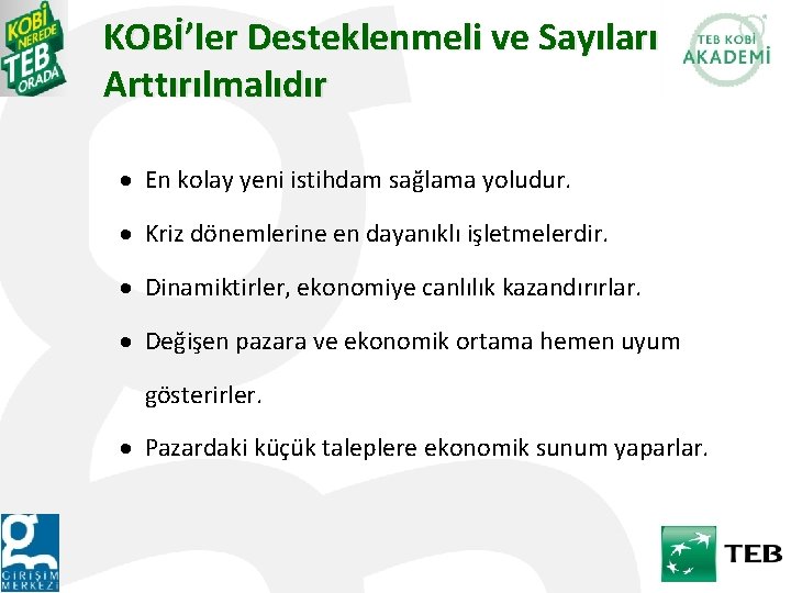 KOBİ’ler Desteklenmeli ve Sayıları Arttırılmalıdır · En kolay yeni istihdam sağlama yoludur. · Kriz