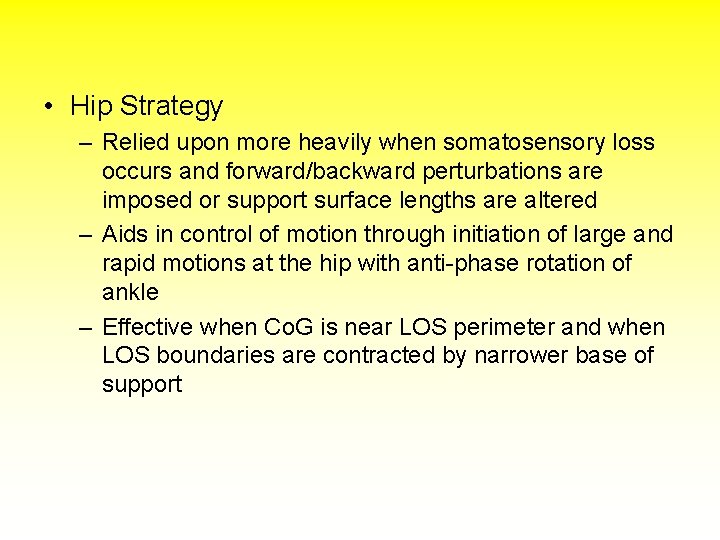  • Hip Strategy – Relied upon more heavily when somatosensory loss occurs and