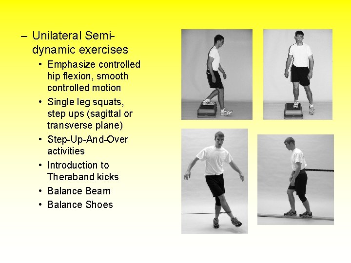 – Unilateral Semidynamic exercises • Emphasize controlled hip flexion, smooth controlled motion • Single