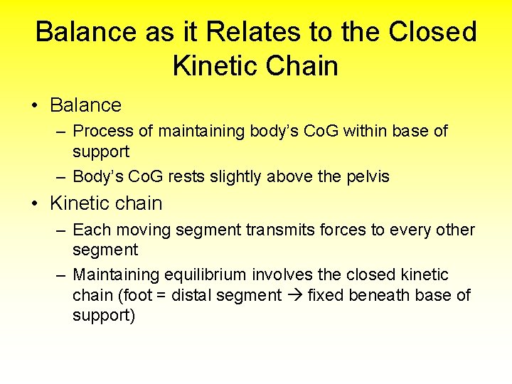 Balance as it Relates to the Closed Kinetic Chain • Balance – Process of