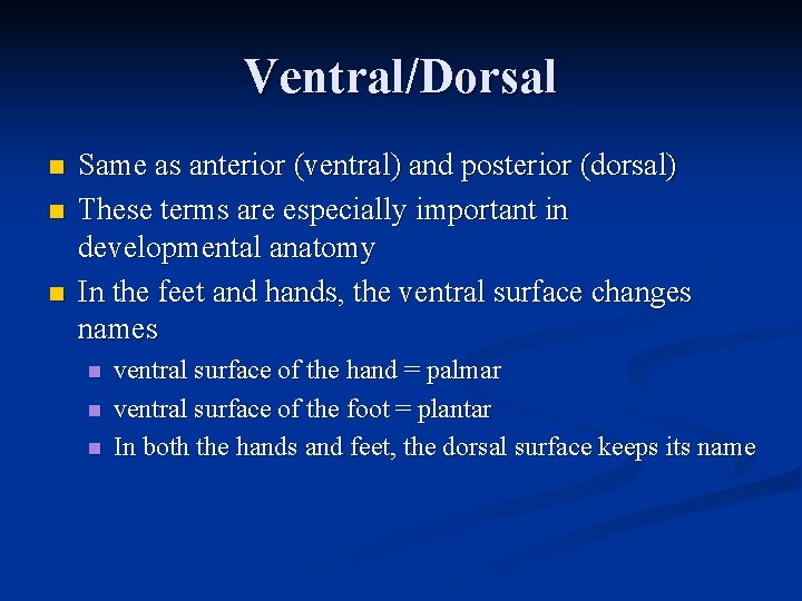 Ventral/Dorsal n n n Same as anterior (ventral) and posterior (dorsal) These terms are