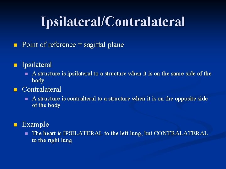 Ipsilateral/Contralateral n Point of reference = sagittal plane n Ipsilateral n n Contralateral n